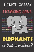 I Just Really Freaking Love Elephants. Is That A Problem?