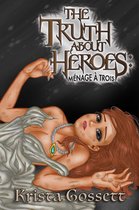 Heroes Trilogy - The Truth about Heroes: Menage a Trois