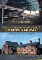 The Architecture and Infrastructure of Britain's Railways