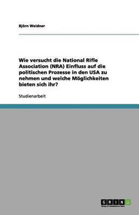 Foto: Wie versucht die national rifle association nra einfluss auf die politischen prozesse in den usa zu nehmen und welche moeglichkeiten bieten sich ihr 