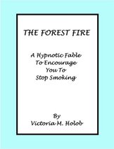 The Forest Fire, A Hypnotic Fable To Encourage You To Stop Smoking