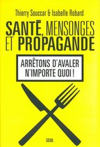 Santé, Mensonges et Propagande . Arrêtons d'avaler n'importe quoi !