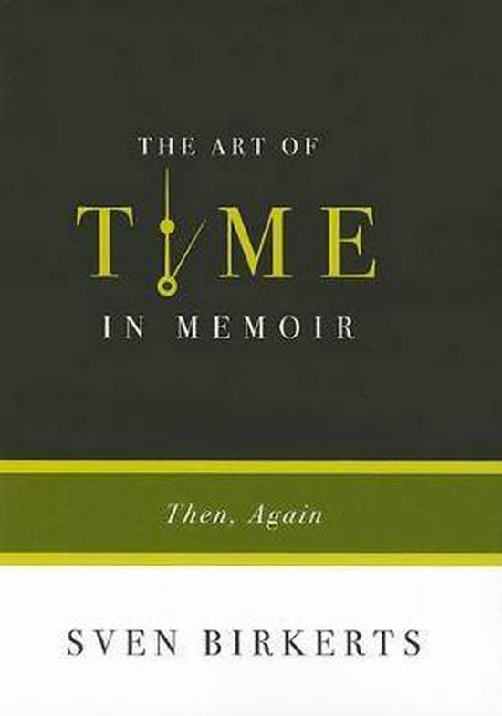 Boek met de titel 'The Art of Time in Memoir' en 'Then, Again'. Geschreven door Sven Birkerts.