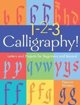 123 Calligraphy Letters and Projects for Beginners and Beyond Calligraphy Basics