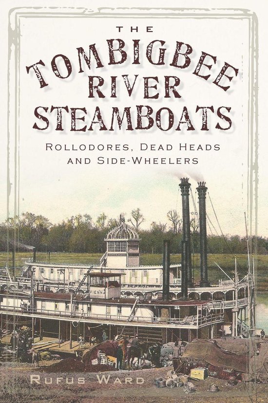 The Tombigbee River Steamboats: Rollodores, Dead Heads and S ... - cover