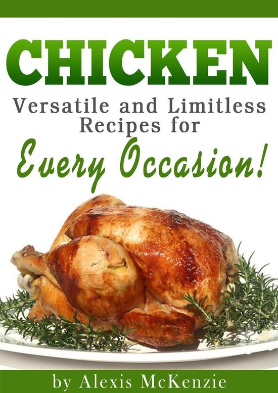 Chicken: Versatile and Limitless Recipes for Every Occasion! - cover