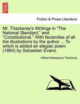 Mr. Thackeray's Writings in The National Standard, and Constitutional. with Facsimiles of All the Illustrations by the Author ... to Which Is Added an Elegiac Poem (1864) by Sebast