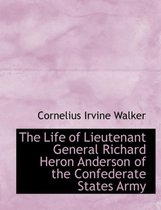 The Life of Lieutenant General Richard Heron Anderson of the Confederate States Army