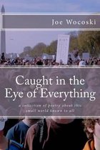 Caught in the Eye of Everything