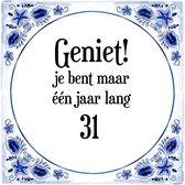 Verjaardag Tegeltje met Spreuk (31 jaar: Geniet! je bent maar één jaar 31! + cadeau verpakking & plakhanger