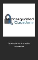 Autoseguridad Ciudadana: Tu seguridad y la de tu familia