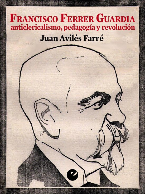 Francisco Ferrer Guardia (ebook), Juan Avilés Farré 9788415930457