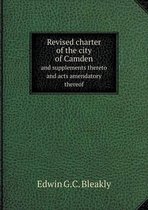 Revised charter of the city of Camden and supplements thereto and acts amendatory thereof