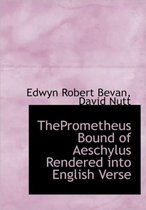 Theprometheus Bound of Aeschylus Rendered Into English Verse