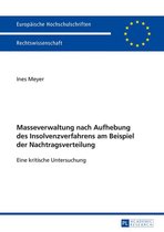 Europaeische Hochschulschriften Recht 5776 - Masseverwaltung nach Aufhebung des Insolvenzverfahrens am Beispiel der Nachtragsverteilung