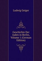 Geschichte Der Juden in Berlin, Volume 1 (German Edition)