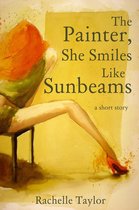 The Painter, She Smiles Like Sunbeams (A Short Story)