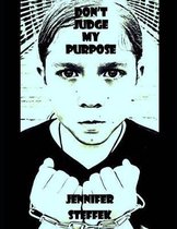 Don't Judge My Purpose