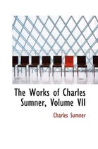 The Works of Charles Sumner, Volume VII