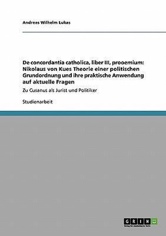 Titelpagina van een studieboek met de titel 'De concordantia catholica, liber III, prooemium: Nikolaus von Kues Theorie einer politischen Grundordnung und ihre praktische Anwendung auf aktuelle Fragen'.