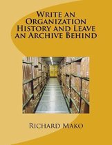 Write an Organization History and Leave an Archive Behind
