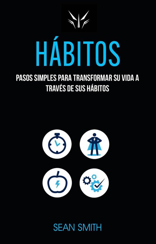 Hábitos: Pasos Simples Para Transformar Su Vida a Través De Sus Hábitos ...