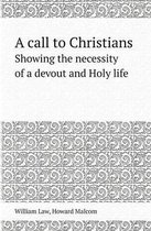 A Call to Christians Showing the Necessity of a Devout and Holy Life