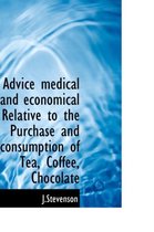 Advice Medical and Economical Relative to the Purchase and Consumption of Tea, Coffee, Chocolate