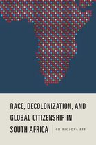Rochester Studies in African History and the Diaspora- Race, Decolonization, and Global Citizenship in South Africa
