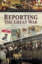The Great War on the Home Front - Reporting the Great War