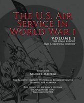 The U.S. Air Service in World War I - Volume 1 the Final Report and a Tactical History