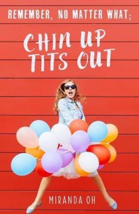 Remember, no matter what; Chin UP, Tits Out