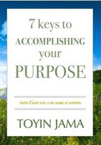 7 Keys to Accomplishing Your Purpose