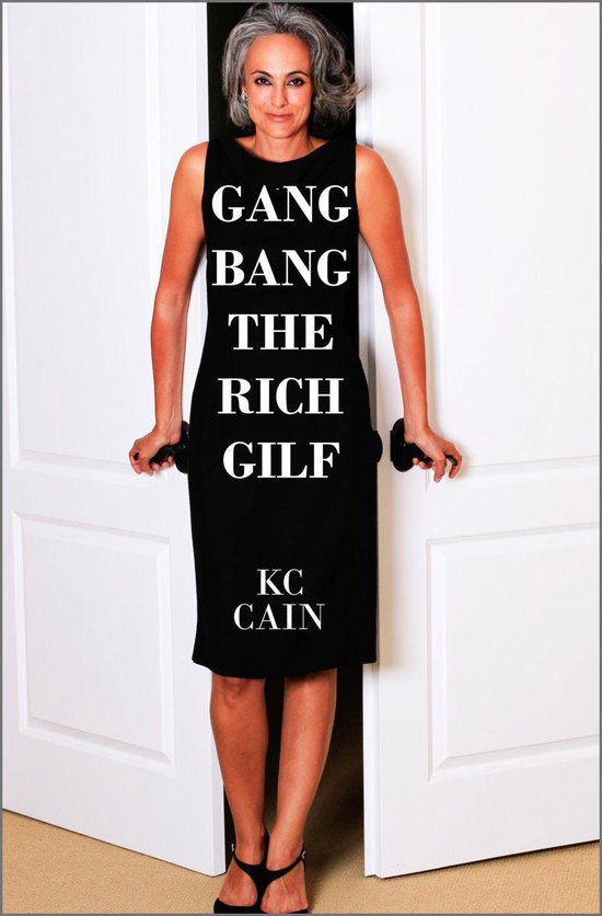 Gangbang The Rich Gilf Ebook Kc Cain 9781311464200 Boeken Bol Com