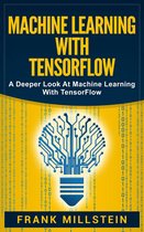 Machine Learning with Tensorflow: A Deeper Look at Machine Learning with TensorFlow