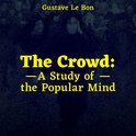 The Crowd: A Study of the Popular Mind