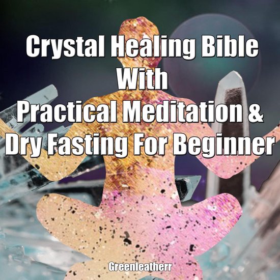 Crystal Healing Bible With Practical Meditation & Dry Fastin ... - cover
