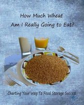 How Much Wheat Am I Really Going to Eat?