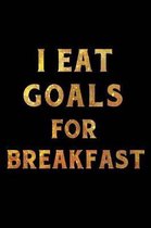 I Eat Goals for Breakfast Notebook Gold