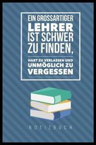 Ein Grossartiger Lehrer Ist Schwer Zu Finden, Hart Zu Verlassen Und Unm glich Zu Vergessen Notizbuch
