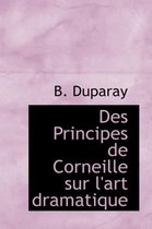 Des Principes de Corneille Sur L'Art Dramatique