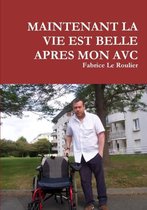Maintenant La Vie Est Belle Apres Mon Avc