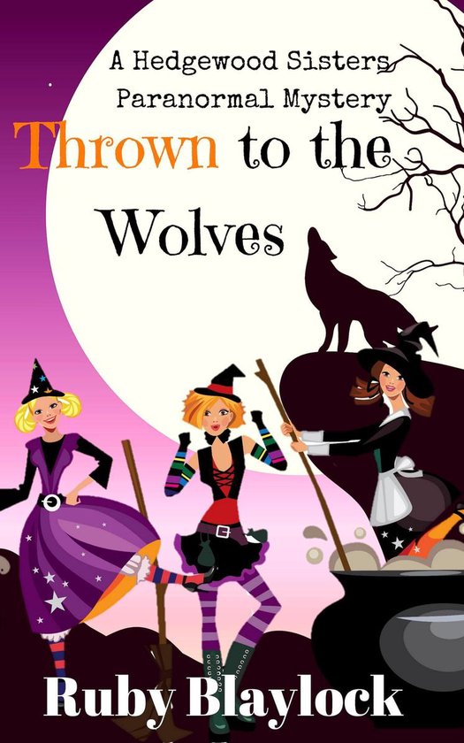 Hedgewood Sisters Paranormal Mystery 4 - Thrown to the Wolve ... - cover