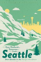 Easy Weekend Getaways 0 - Easy Weekend Getaways from Seattle: Short Breaks in the Pacific Northwest (1st Edition) (Easy Weekend Getaways)