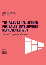 Sales Blueprints 4 - The SaaS Sales Method for Sales Development Representatives: How to Prospect for Customers