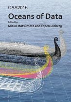 Computer Applications and Quantitative Methods in Archaeology: Conference Proceedings- CAA2016: Oceans of Data