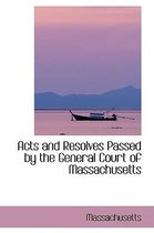 Acts and Resolves Passed by the General Court of Massachusetts