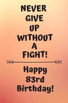 Never Give Up Without A Fight Happy 83rd Birthday