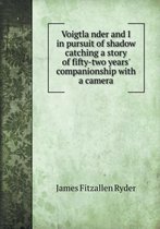 Voigtländer and I in Pursuit of Shadow Catching a Story of Fifty-Two Years' Companionship with a Camera