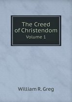The Creed of Christendom Volume 1